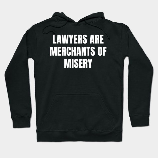 Lawyers are merchants of misery Hoodie by Word and Saying